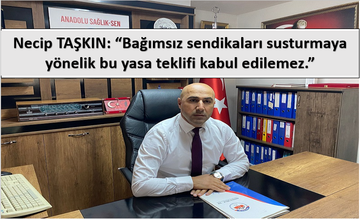 Bağımsız sendikaları susturmaya yönelik bu yasa teklifi kabul edilemez