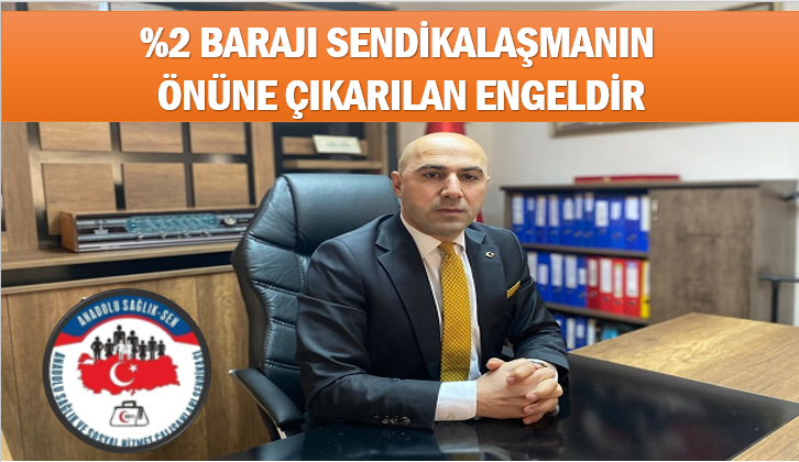 %2 BARAJI SENDİKALAŞMANIN ÖNÜNE ÇIKARILAN ENGELDİR