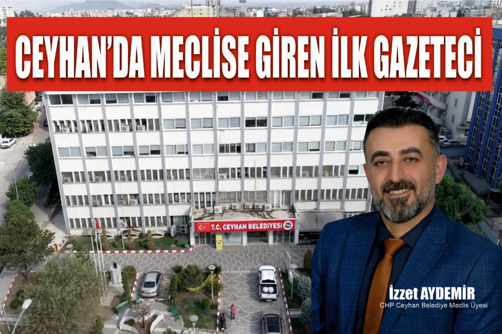 Ceyhan’da meclise giren ilk gazeteci