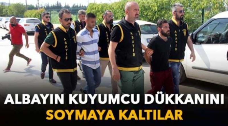 Emekli albayın kuyumcu dükkanını soymaya kaltılar