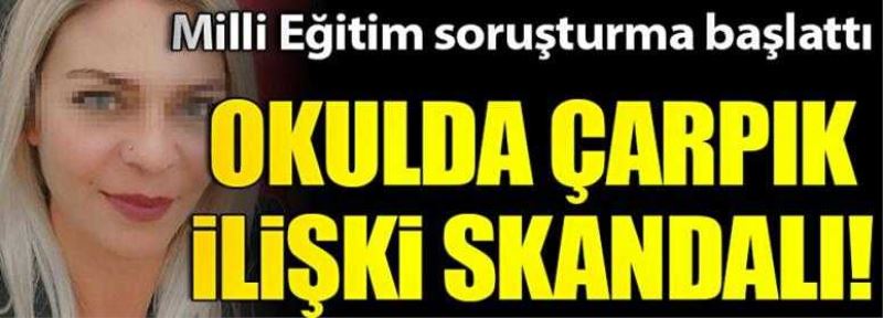 Okulda çarpık ilişki ağı! Milli Eğitim soruşturma başlattı